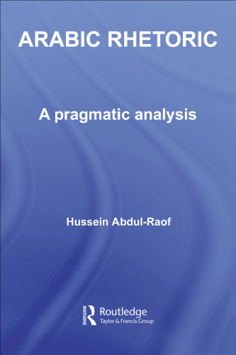 Arabic Rhetoric: A Pragmatic Analysis (Culture and Civilization in the Middle East)