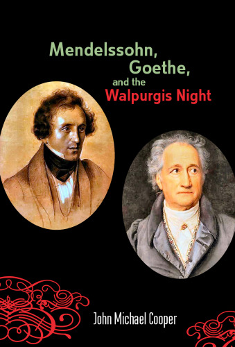 Mendelssohn, Goethe, and the Walpurgis Night: The Heathen Muse in European Culture, 1700-1850 (Eastman Studies in Music)