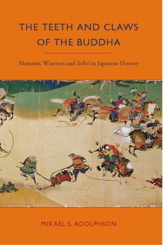 The Teeth and Claws of the Buddha: Monastic Warriors and Sohei in Japanese History