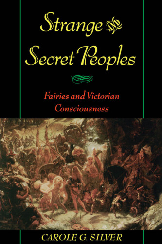Strange and Secret Peoples: Fairies and Victorian Consciousness