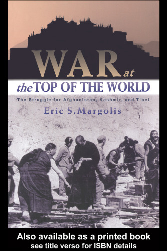 War at the Top of the World : The Struggle for Afghanistan, Kashmir and Tibet
