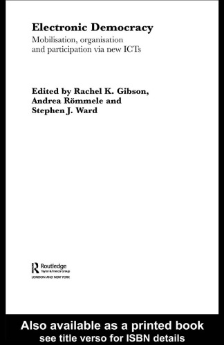 Electronic Democracy: Mobilisation, (Mobilization) Organization and Participation Via New ICTs (Routledge Ecpr Studies in European Political Science, No. 33)