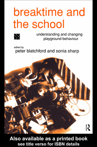Breaktime and the School: Understanding and Changing Playground Behaviour
