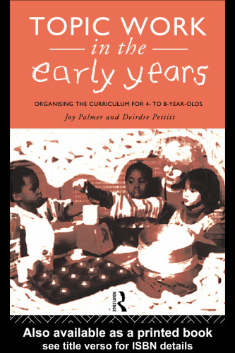 Topic Work in the Early Years: Organizing the Curriculum for Four to Eight-Year-Olds