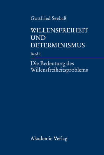 Willensfreiheit und Determinismus (Die Bedeutung des Willensfreiheitsproblems ; Band 1)