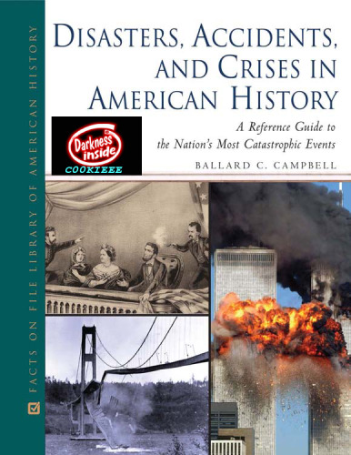 Disasters, Accidents, and Crises in American History: A Reference Guide to the Nation's Most Catastrophic Events (Facts on File Library of American History)