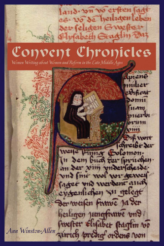 Convent Chronicles: Women Writing About Women And Reform In The Late Middle Ages