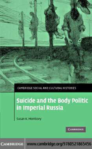 Suicide and the Body Politic in Imperial Russia (Cambridge Social and Cultural Histories)