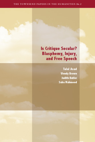 Is Critique Secular?: Blasphemy, Injury, and Free Speech (The Townsend Papers in the Humanties)