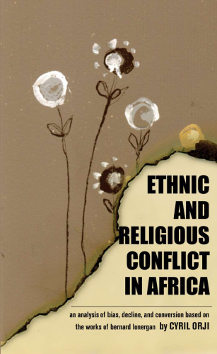 Ethnic & Religious Bias in Africa: An Analysis of Bias Decline and Conversion Based on the Works of Bernard Lonergan (Marquette Studies in Theology)