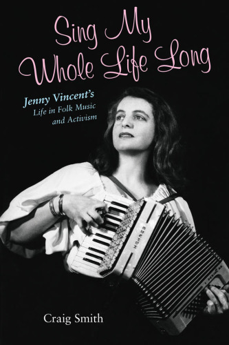 Sing My Whole Life Long: Jenny Vincent's Life in Folk Music and Activism (Counterculture)