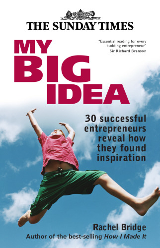 My Big Idea: 30 Successful Entrepreneurs Reveal How They Found Inspiration