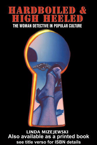 Hardboiled and High Heeled: The Woman Detective in Popular Culture