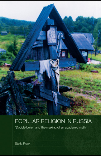 Popular Religion in Russia:  'Double Belief' and the Making of an Academic Myth