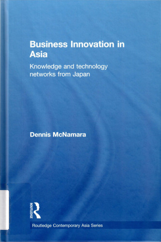 Business Innovation in Asia: Knowledge and Technology Networks from Japan (Routledge Contemporary Asia Series)