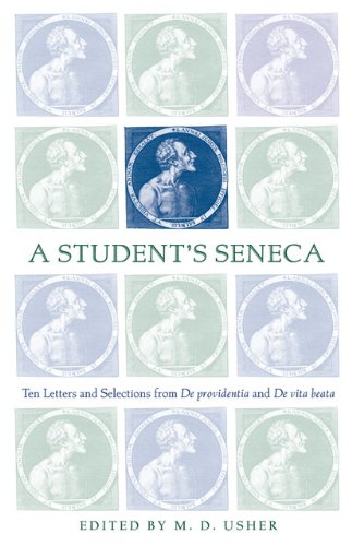 A Student's Seneca: Ten Letters And Selections from De Providentia And De Vita Beata