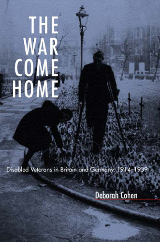 The War Come Home: Disabled Veterans in Britain and Germany, 1914-1939