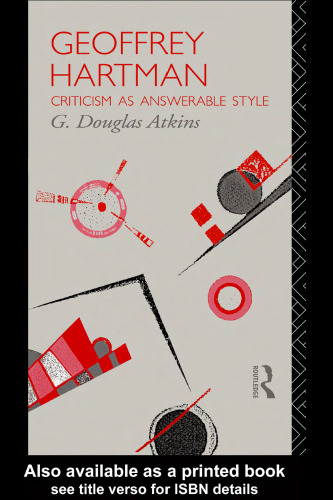 Geoffrey Hartman: Criticism as Answerable Style (Critics of the Twentieth Century)