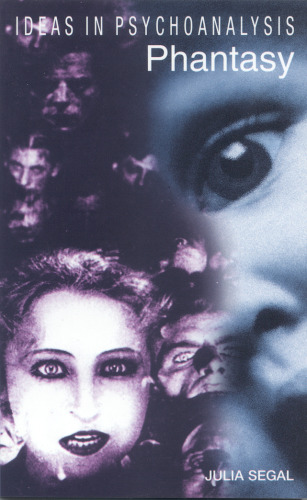 Phantasy (Ideas in Psychoanalysis)