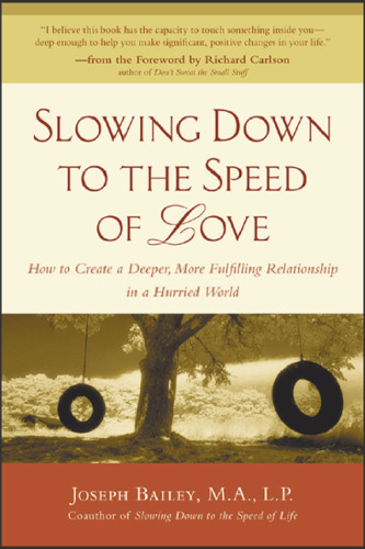 Slowing Down to the Speed of Love : How to Create a Deeper, More Fulfilling Relationship in a Hurried World