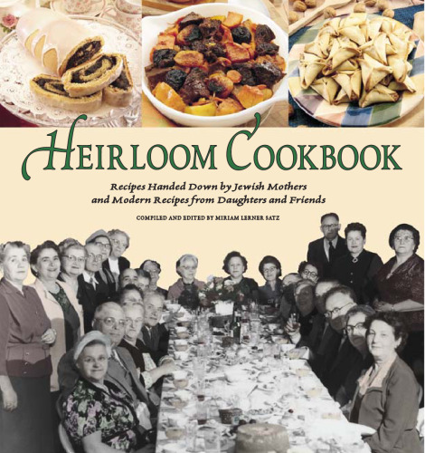 Heirloom Cookbook: Recipes Handed Down by Jewish Mothers and Modern Recipes from Daughters and Friends (Adult Interest)