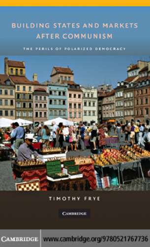 Building States and Markets After Communism: The Perils of Polarized Democracy
