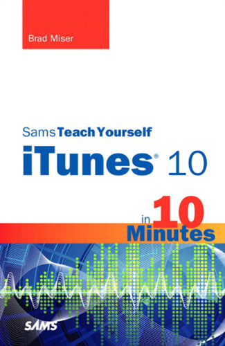 Sams Teach Yourself iTunes 10 in 10 Minutes (Sams Teach Yourself -- Minutes)