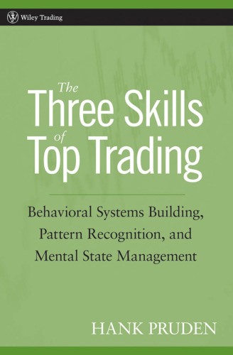 The Three Skills of Top Trading: Behavioral Systems Building, Pattern Recognition, and Mental State Management (Wiley Trading)