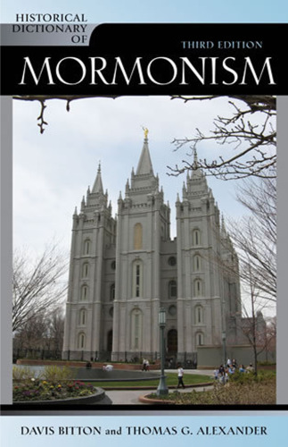Historical Dictionary of Mormonism, Third Edition (Historical Dictionaries of Religions, Philosophies and Movements)