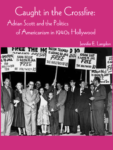 Caught in the Crossfire: Adrian Scott and the Politics of Americanism in 1940s Hollywood (Gutenberg-e)