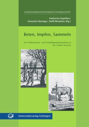 Beten, impfen, sammeln: Zur Viehseuchen- und Schädlingsbekämpfung in der Frühen Neuzeit
