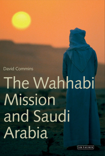 The Wahhabi Mission and Saudi Arabia (Library of Modern Middle East Studies)