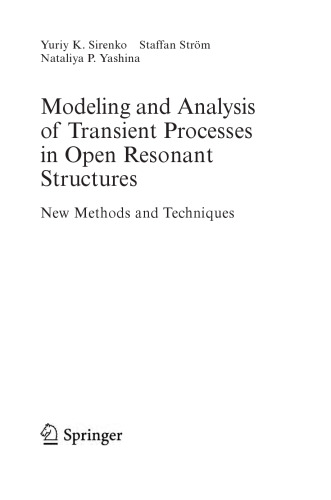 Modeling and Analysis of Transient Processes in Open Resonant Structures: New Methods and Techniques (Springer Series in Optical Sciences)