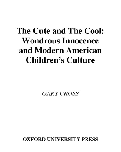 The Cute and the Cool: Wondrous Innocence and Modern American Children's Culture