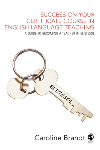 Success on your Certificate Course in English Language Teaching: A guide to becoming a teacher in ELT TESOL