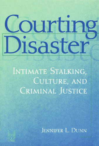 Courting Disaster: Intimate Stalking, Culture, and Criminal Justice (Social Problems and Social Issues)