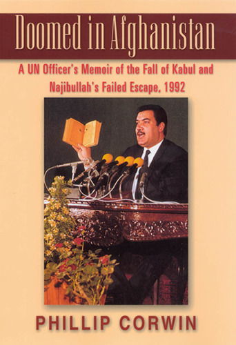Doomed in Afghanistan: A UN Officer's Memoir of the Fall of Kabul and Najibullah's Failed Escape, 1992