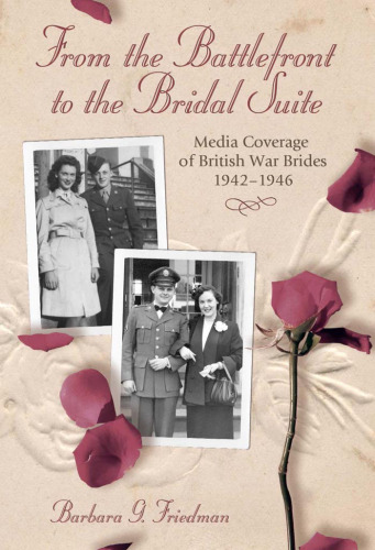 From the Battlefront to the Bridal Suite: Media Coverage of British War Brides, 19421946