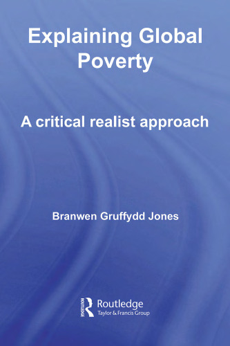 Explaining Global Poverty: A Critical Realist Approach (Routledge Studies in Critical Realism)