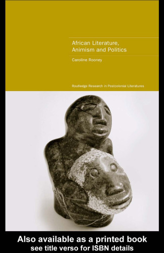 African Literature, Animism and Politics (Routledge Research in Postcolonial Literatures, 4)