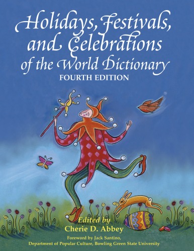 Holidays, Festivals and Celebrations of the World Dictionary: Detailing More Than 3,000 Observances from All 50 States and More Than 100 Nations (4th Edition)