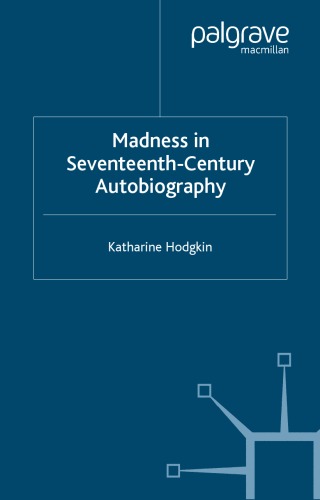 Madness in Seventeenth-Century Autobiography (Early Modern History: Society and Culture)