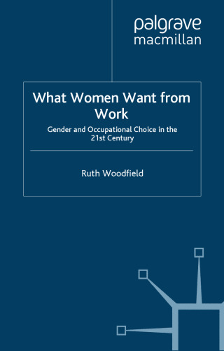What Women Want From Work: Gender and Occupational Choice in the 21st Century (York Studies on Women and Men)