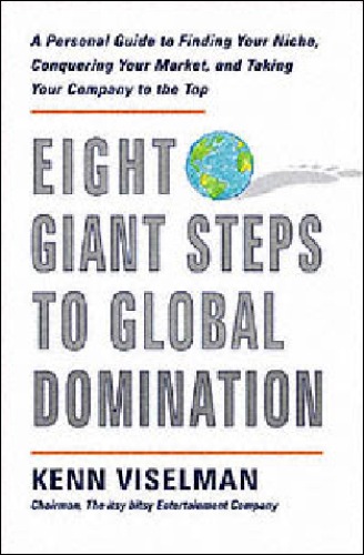 Eight Giant Steps to Global Domination: A Personal Guide to Finding Your Niche Conquering Your Market and Taking Your Company to the Top