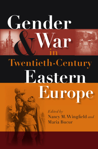 Gender And War in Twentieth-Century Eastern Europe (Indiana-Michigan Series in Russian and East European Studies)