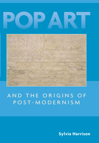 Pop Art and the Origins of Post-Modernism (Contemporary Artists and their Critics)
