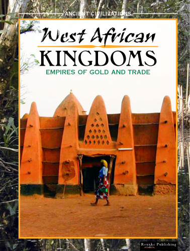 West African Kingdoms: Empires Of Gold and Trade (Ancient Civilizations)