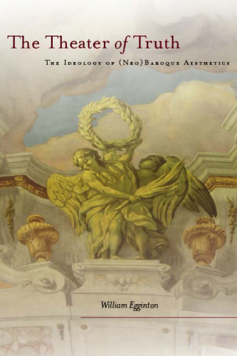 The Theater of Truth: The Ideology of (Neo)Baroque Aesthetics
