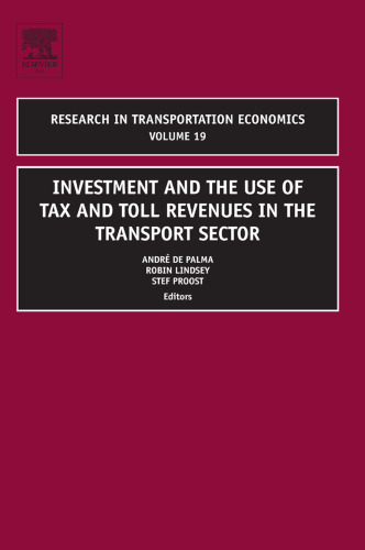 Research in Transportation Economics: Investment and the use of Tax and Toll Revenues in the Transport Sector, Vol. 19 (2007)