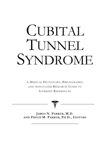 Cubital Tunnel Syndrome: A Medical Dictionary, Bibliography, And Annotated Research Guide To Internet References